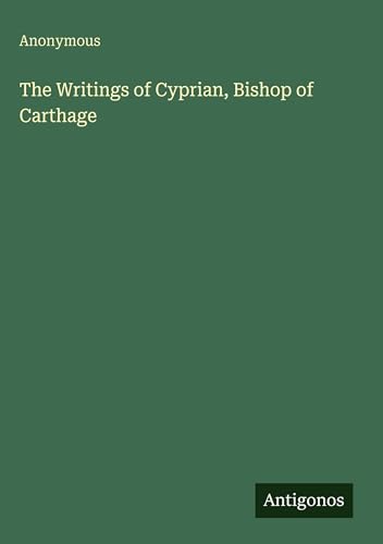The Writings of Cyprian, Bishop of Carthage