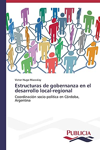 Estructuras de gobernanza en el desarrollo local-regional: Coordinación socio-política en Córdoba, Argentina