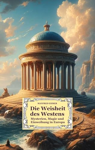 Die Weisheit des Westens: Mysterien, Magie und Einweihung in Europa (Edition Theophanie)