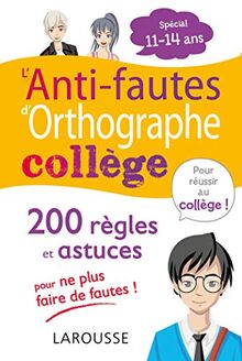 L'anti-fautes d'orthographe collège : 200 règles et astuces pour ne plus faire de fautes ! : spécial 11-14 ans