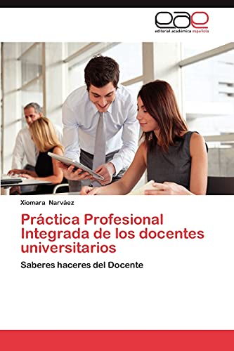 Práctica Profesional Integrada de los docentes universitarios: Saberes haceres del Docente
