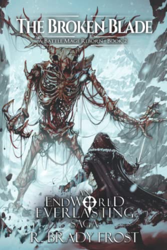 The Broken Blade - A Battle Mage Reborn (Book 2): An EndWorld Everlasting Saga