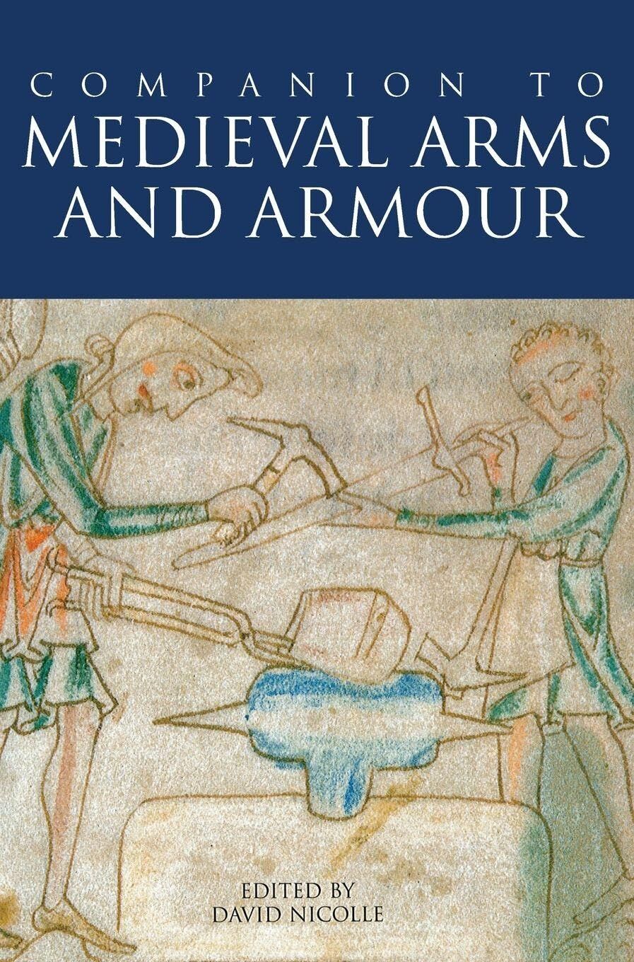 Timothy Dawson A Companion To Medieval Arms And Armour