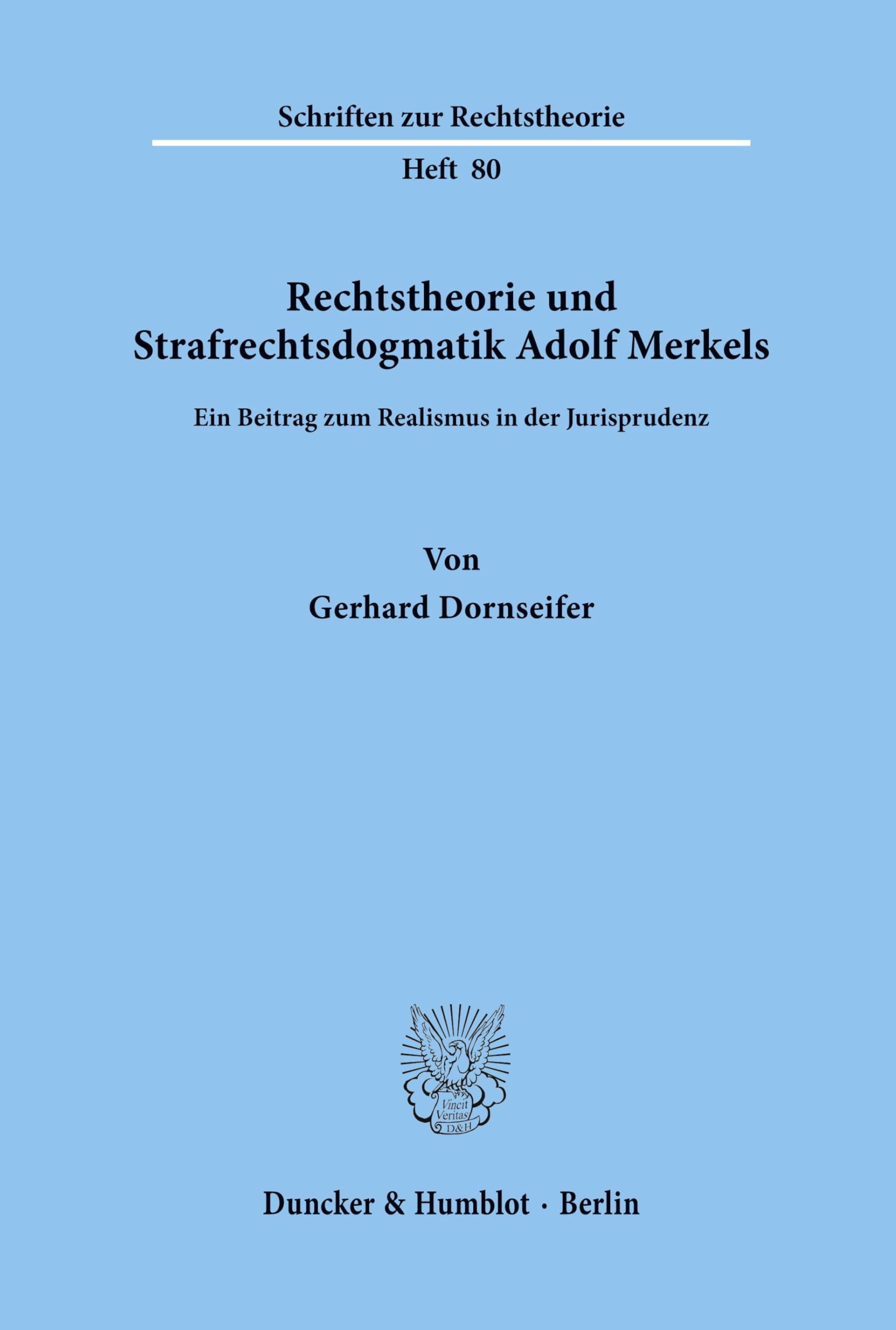 Rechtstheorie und Strafrechtsdogmatik Adolf Merkels.: Ein Beitrag zum Realismus in der Jurisprudenz. (Schriften zur Rechtstheorie, Band 80)