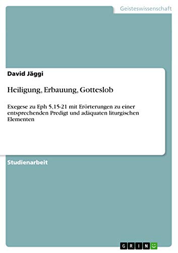 Exegese zu Eph 5,15-21. Erörterungen zu einer entsprechenden Predigt und adäquaten liturgischen Elementen