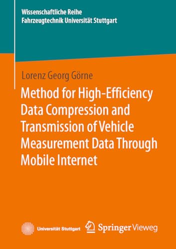 Method for High-Efficiency Data Compression and Transmission of Vehicle Measurement Data Through Mobile Internet (Wissenschaftliche Reihe Fahrzeugtechnik Universität Stuttgart)
