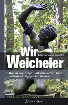 Wir Weicheier: Warum wir uns nicht mehr wehren können und was dagegen zu tun ist