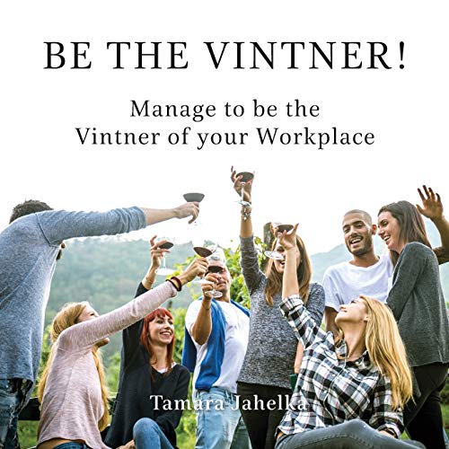 Be the Vintner: Manage to be the Vintner of your Workplace (Management, Band 1)