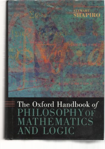 The Oxford Handbook of Philosophy of Mathematics and Logic (Oxford Handbooks in Philosophy)