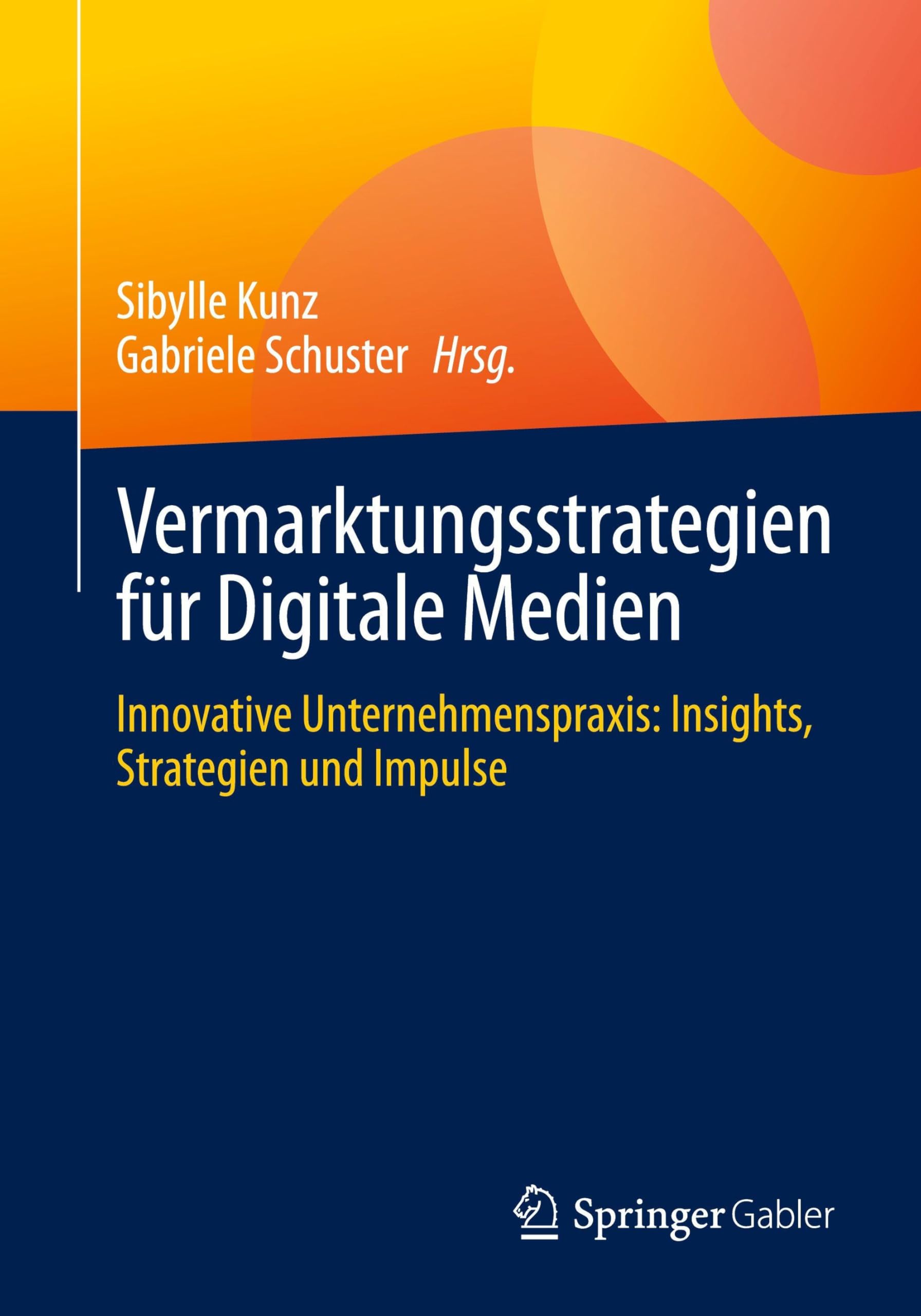 Vermarktungsstrategien für Digitale Medien: Innovative Unternehmenspraxis: Insights, Strategien und Impulse