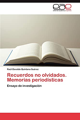 Recuerdos no olvidados. Memorias periodísticas: Ensayo de investigación