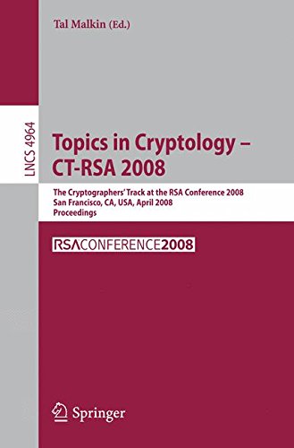 Topics in Cryptology - CT-RSA 2008: The Cryptographers' Track at the RSA Conference 2008, San Francisco, CA, USA, April 8-11, 2008, Proceedings (Lecture Notes in Computer Science)