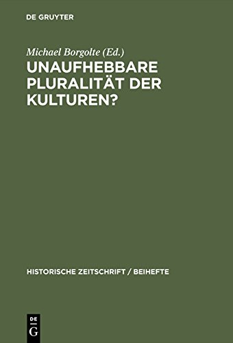 Unaufhebbare Pluralität der Kulturen?: Zur Dekonstruktion und Konstruktion des mittelalterlichen Europa (Historische Zeitschrift / Beihefte, Band 32)