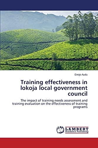 Training effectiveness in lokoja local government council: The impact of training needs assessment and training evaluation on the effectiveness of training programs