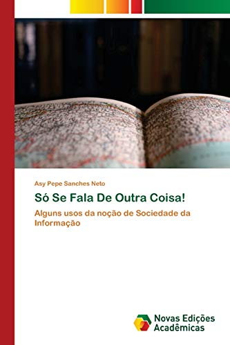 Só Se Fala De Outra Coisa!: Alguns usos da noção de Sociedade da Informação