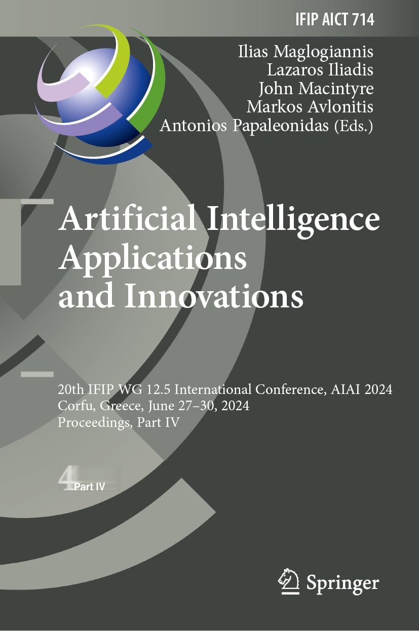 Artificial Intelligence Applications and Innovations: 20th IFIP WG 12.5 International Conference, AIAI 2024, Corfu, Greece, June 27–30, 2024, ... and Communication Technology, 714, Band 714)
