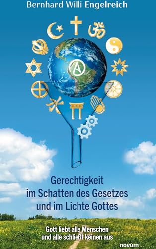 Gerechtigkeit im Schatten des Gesetzes und im Lichte Gottes: Gott liebt alle Menschen und alle schließt keinen aus
