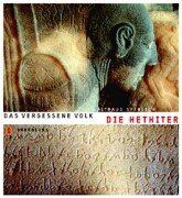 Die Hethiter: Das vergessene Volk