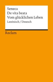 De vita beata /Vom glücklichen Leben: Lat. /Dt.