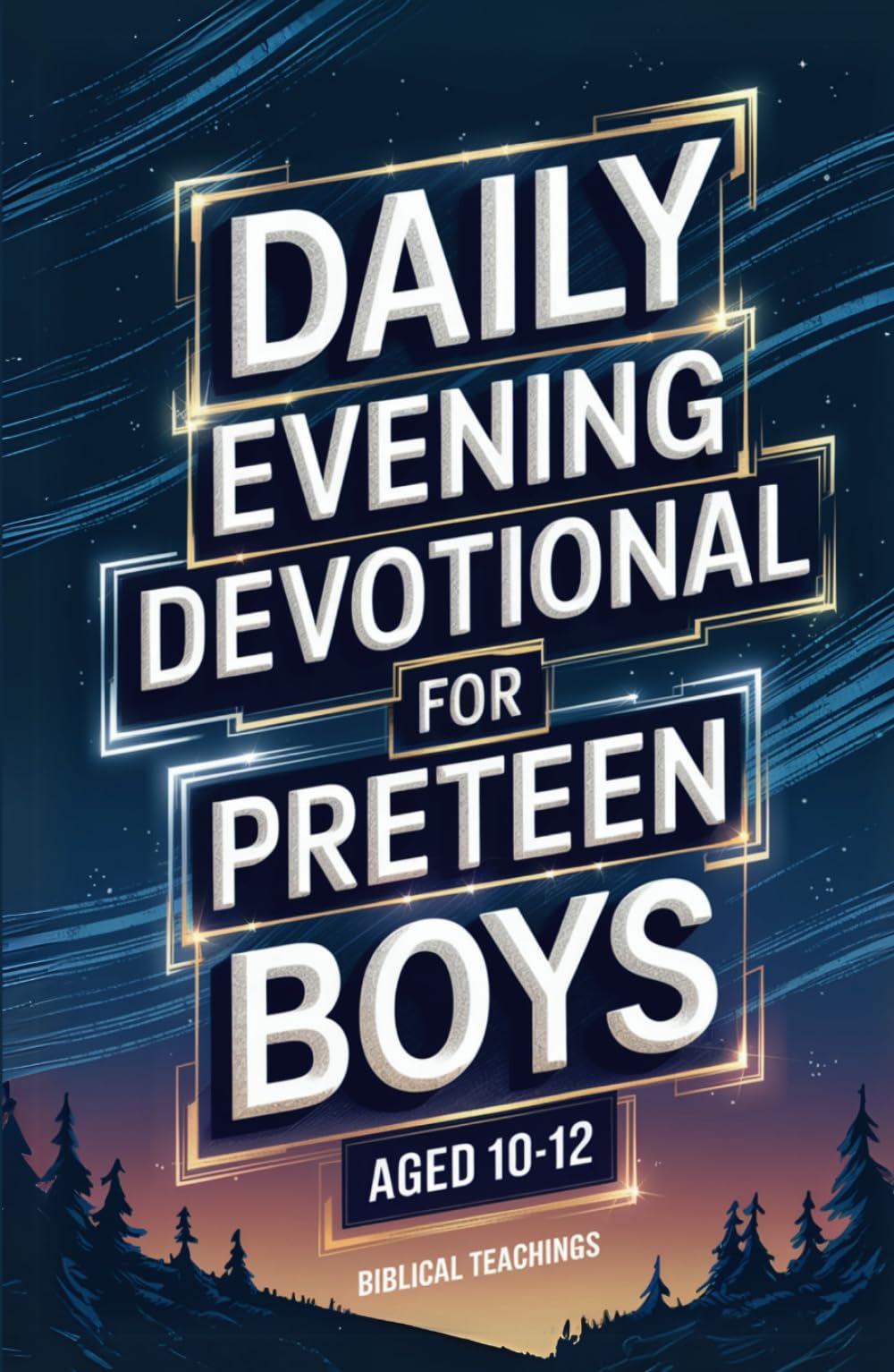 Daily Evening Devotional For Preteen Boys Aged 10-12: 5-Minute Devotions To End Your Day With Reflection, Bible Lessons, God: 5-Minute Devotions To End Your Day With Reflection, Bible Lessons, And God