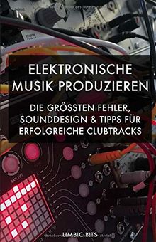 Elektronische Musik produzieren: Die größten Fehler, Sounddesign und Tipps für erfolgreiche Clubtracks