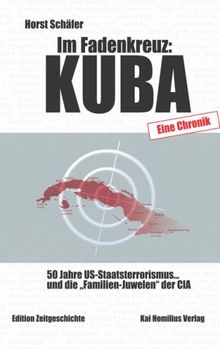 Im Fadenkreuz: Kuba: Eine Chronik über 50 Jahre US-Staatsterrorismus... und die "Familien-Juwelen" der CIA