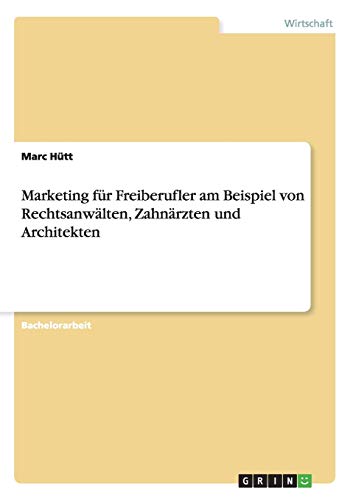 Marketing für Freiberufler am Beispiel von Rechtsanwälten, Zahnärzten und Architekten