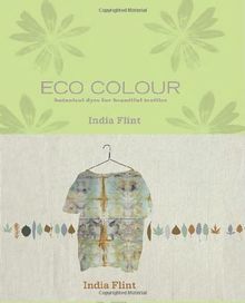 Eco Colour: Botanical Dyes for Beautiful Textiles: Environmentally Sustainable Dyes