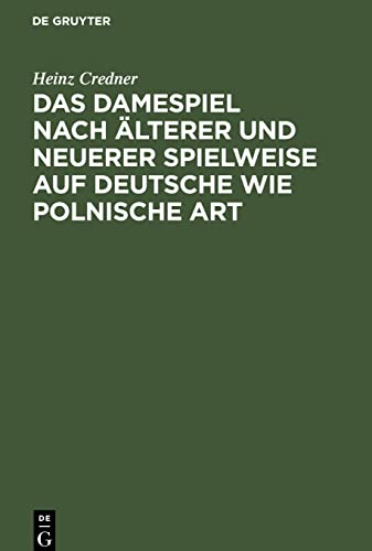 Das Damespiel nach älterer und neuerer Spielweise auf deutsche wie polnische Art: Entwickelung der Regeln und Feinheiten des Spieles auf Grundlage zahlreicher Musterbeispiele