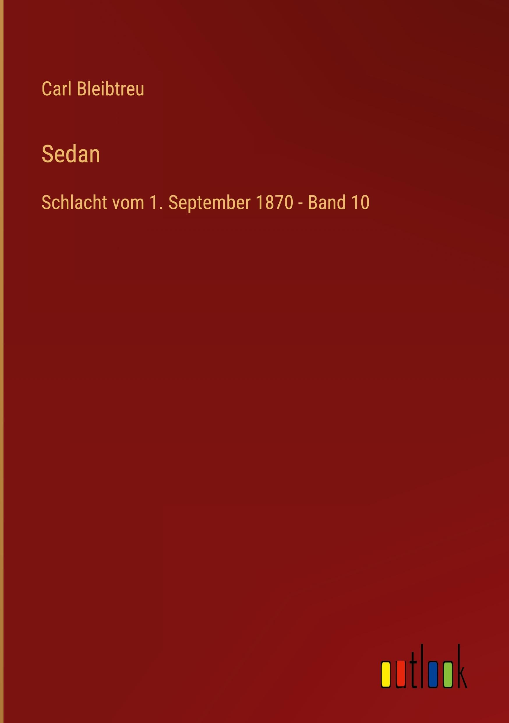 Sedan: Schlacht vom 1. September 1870 - Band 10