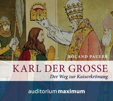 Karl der Große: Der Weg zur Kaiserkrönung