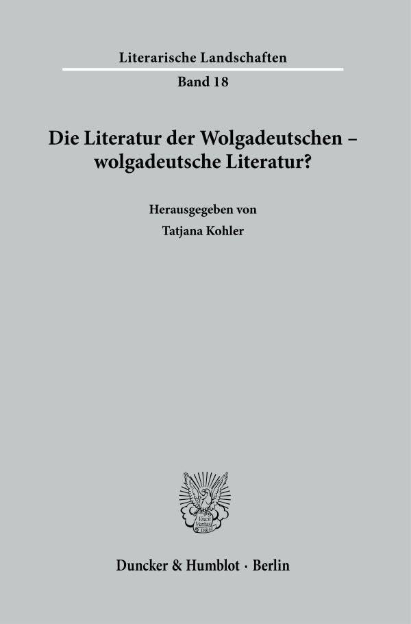 Die Literatur der Wolgadeutschen – wolgadeutsche Literatur? (Literarische Landschaften)