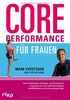 Core Performance für Frauen: Das revolutionäre Workout für eine gute Haltung, straffe Muskeln und eine schlanke Figur