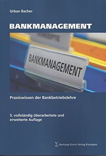 Bankmanagement: Praxiswissen der Bankbetriebslehre