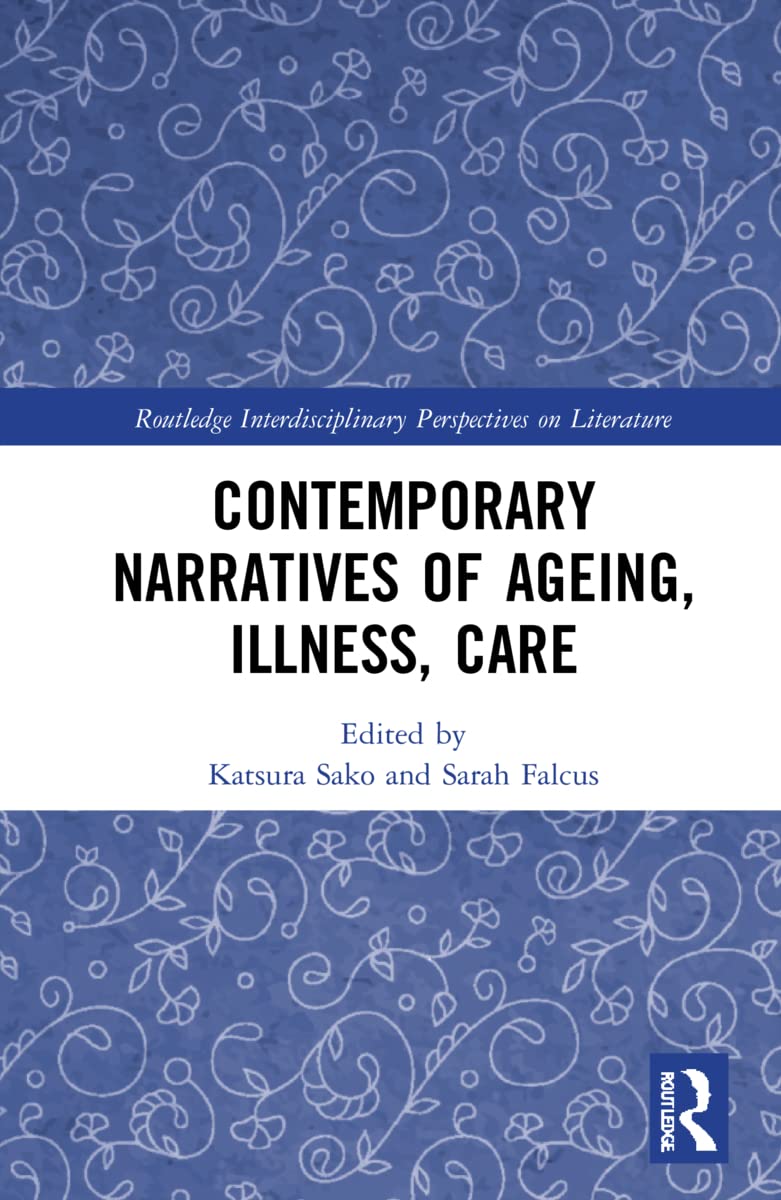 Contemporary Narratives of Ageing, Illness, Care (Routledge Interdisciplinary Perspectives on Literature)