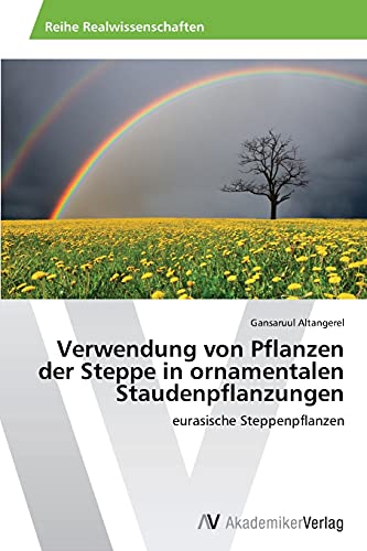 Verwendung von Pflanzen der Steppe in ornamentalen Staudenpflanzungen: eurasische Steppenpflanzen