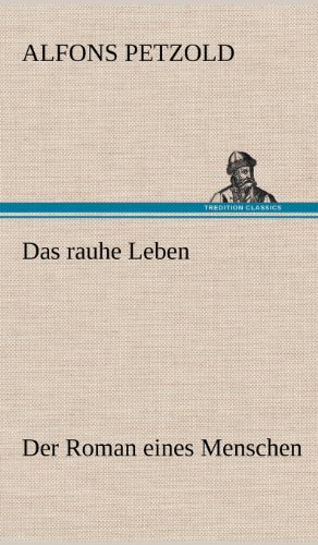 Das rauhe Leben: Der Roman eines Menschen