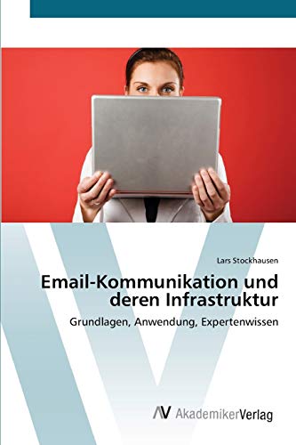 Email-Kommunikation und deren Infrastruktur: Grundlagen, Anwendung, Expertenwissen