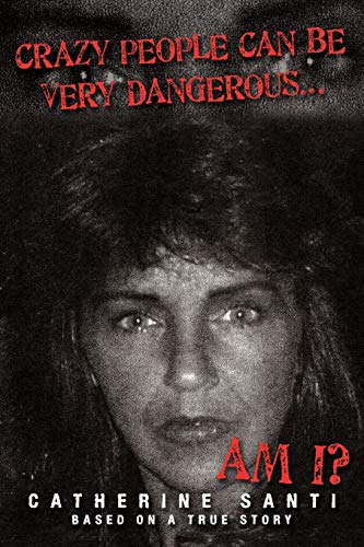 Crazy People Can Be Very Dangerous . . .: . . . Am I?