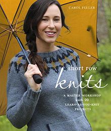 Short Row Knits: A Master Workshop with 20 Learn-as-You-Knit Projects