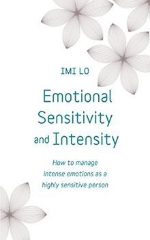 Emotional Sensitivity and Intensity: How to manage intense emotions as a highly sensitive person - learn more about yourself with this life-changing self help book (Teach Yourself)