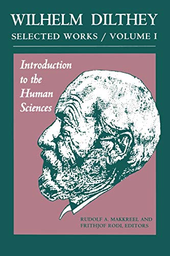 Wilhelm Dilthey: Selected Works Volume I: Introduction to the Human Sciences (Wilhelm Dilthey's Selected Works)