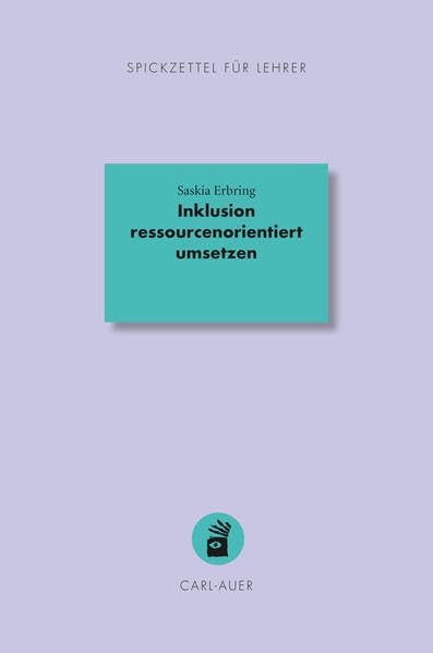Inklusion ressourcenorientiert umsetzen (Spickzettel für Lehrer: Systemisch Schule machen)