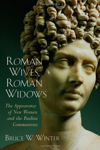 Winter, Bruce W. Roman Wives, Roman Widows, The Appearance Of New Women And The Pauline Communities, The Appearance Of New Women And The Pauline Communites
