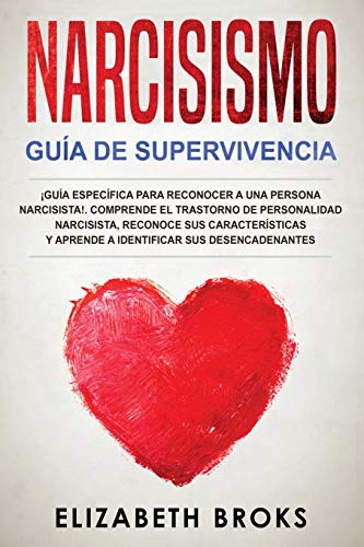 Narcisismo: ¡Guía Específica para Reconocer a una Persona Narcisista!. Comprende el Trastorno de Personalidad Narcisista, Reconoce sus Características ... (Autoayuda: Guía de Psicología Humana)