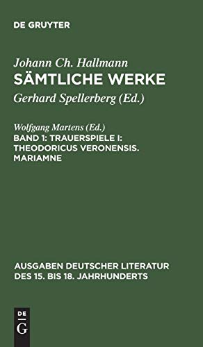Sämtliche Werke: Trauerspiele I: Theodoricus Veronensis. Mariamne (Ausgaben deutscher Literatur des 15. bis 18. Jahrhunderts, 56, Band 56)