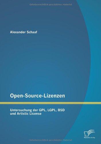 Open-Source-Lizenzen: Untersuchung der Gpl, Lgpl, Bsd und Artistic License