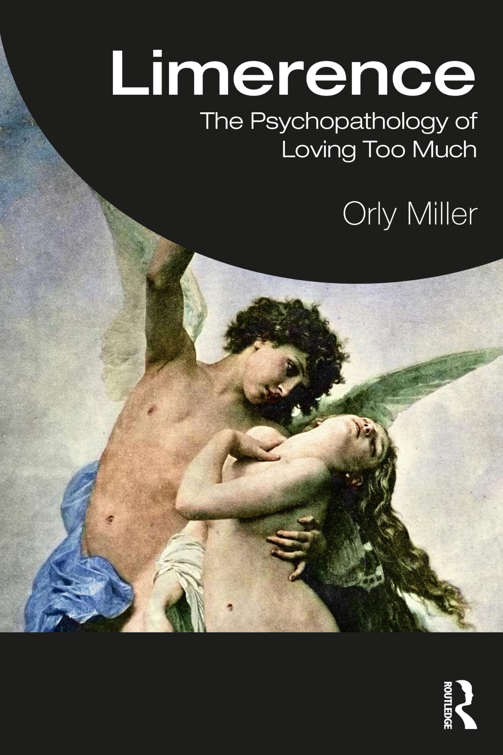 Orly Miller Limerence, The Psychopathology Of Loving Too Much