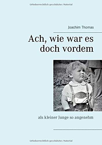 Ach, wie war es doch vordem: als kleiner Junge so angenehm