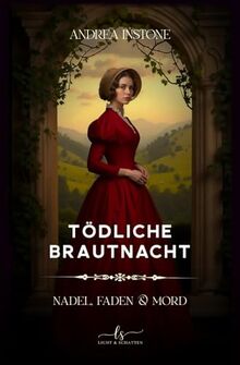 Tödliche Brautnacht: Sommer 1845 - ein viktorianischer Krimi (Nadel, Faden & Mord, Band 1)